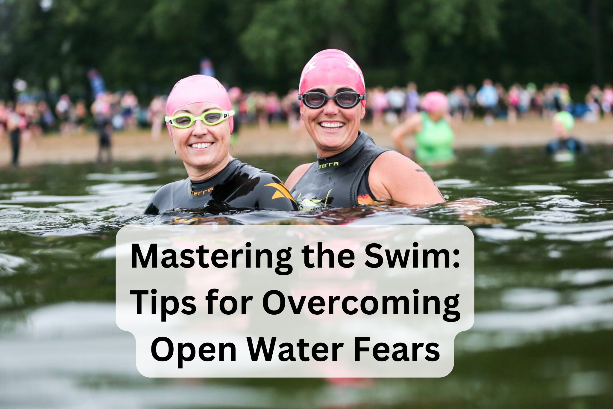 Mastering the Swim: Tips for Overcoming Open Water Fears